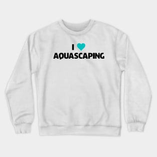 Aquascaping Aquascaper Crewneck Sweatshirt
